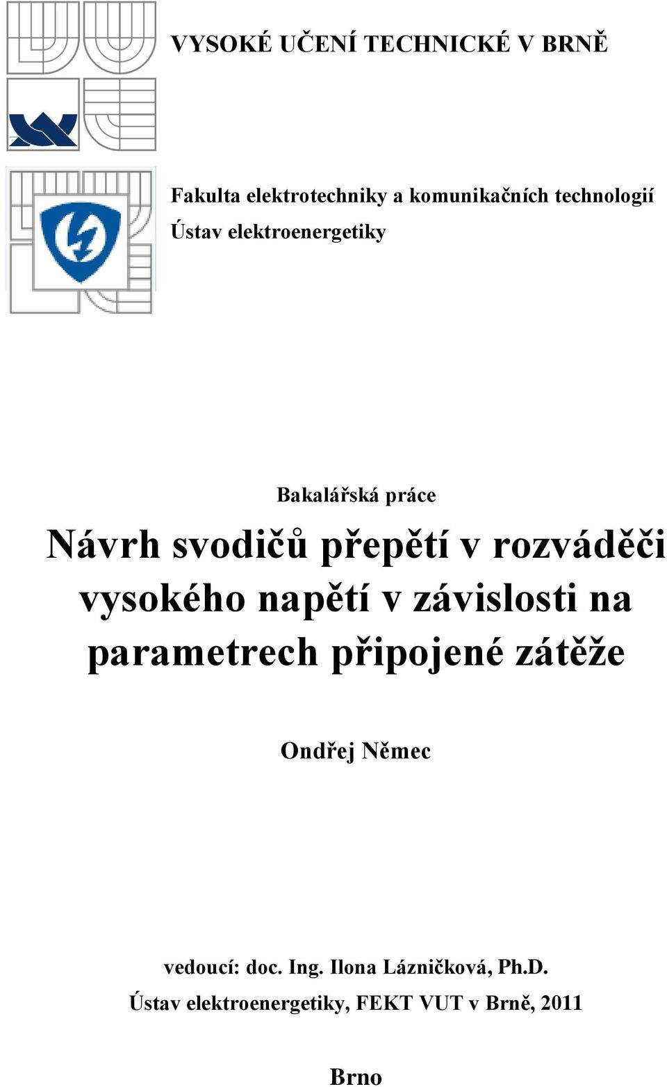 vysokého napětí v závislosti na parametrech připojené zátěţe Ondřej Němec