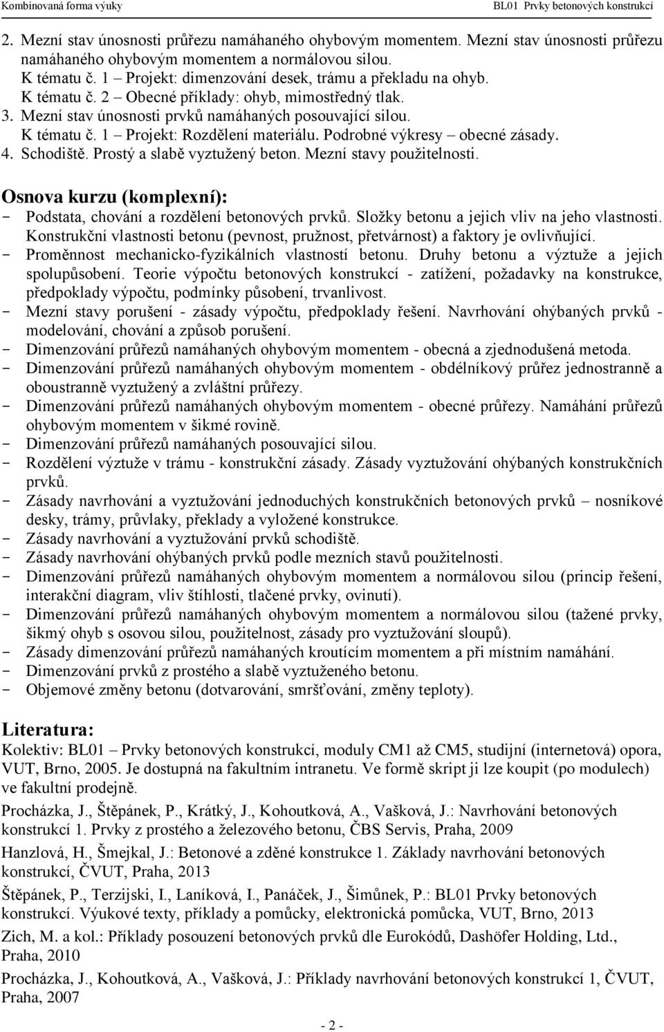 Podrobné výkresy obecné zásady. 4. Schodiště. Prostý a slabě vyztužený beton. Mezní stavy použitelnosti. Osnova kurzu (komplexní): Podstata, chování a rozdělení betonových prvků.