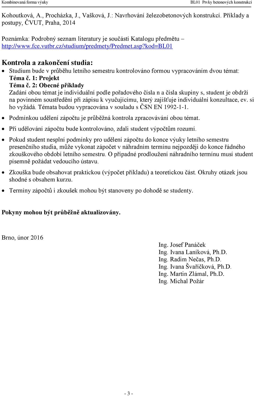 2: Obecné příklady Zadání obou témat je individuální podle pořadového čísla n a čísla skupiny s, student je obdrží na povinném soustředění při zápisu k vyučujícímu, který zajišťuje individuální