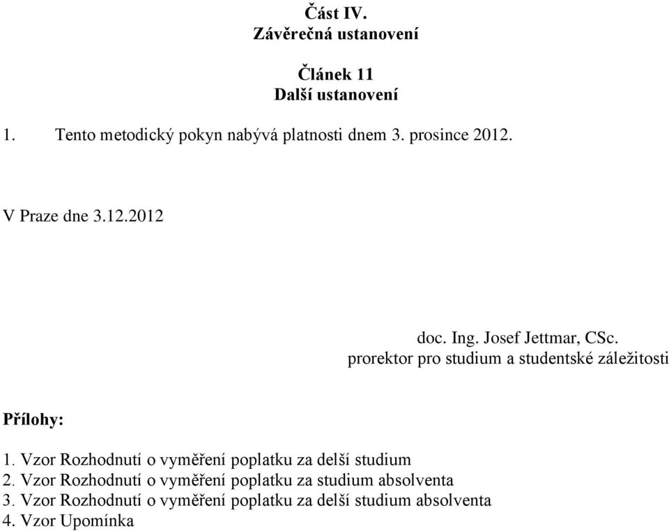 prorektor pro studium a studentské záležitosti Přílohy: 1.