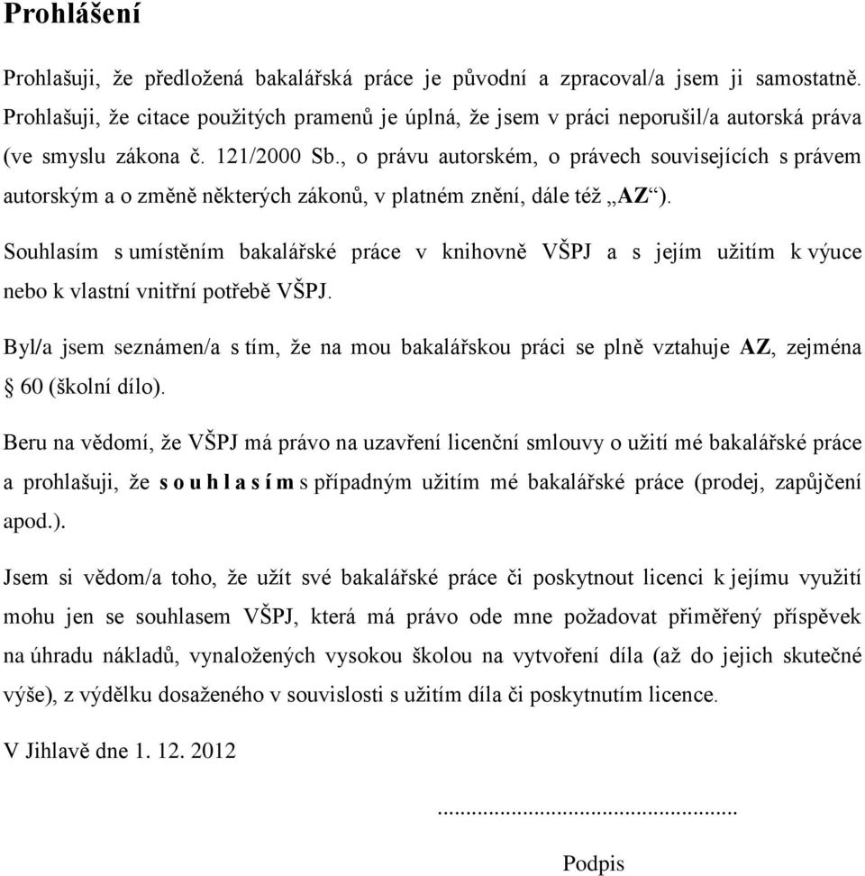 , o právu autorském, o právech souvisejících s právem autorským a o změně některých zákonů, v platném znění, dále téţ AZ ).