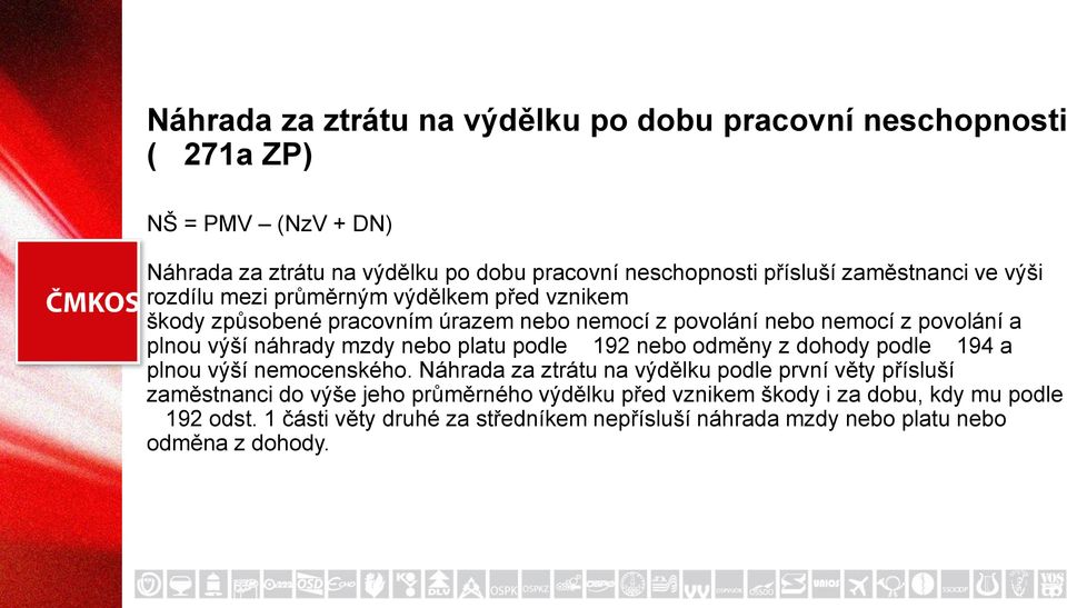 náhrady mzdy nebo platu podle 192 nebo odměny z dohody podle 194 a plnou výší nemocenského.