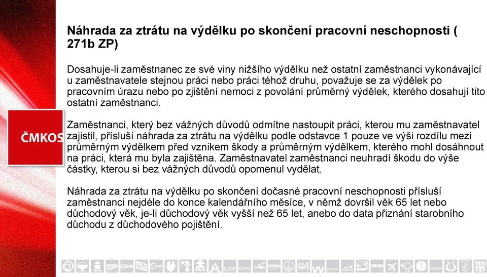 Zaměstnanci, který bez vážných důvodů odmítne nastoupit práci, kterou mu zaměstnavatel zajistil, přísluší náhrada za ztrátu na výdělku podle odstavce 1 pouze ve výši rozdílu mezi průměrným výdělkem