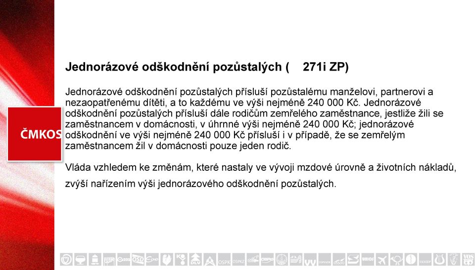 Jednorázové odškodnění pozůstalých přísluší dále rodičům zemřelého zaměstnance, jestliže žili se zaměstnancem v domácnosti, v úhrnné výši nejméně 240 000