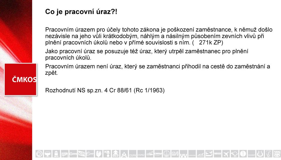 náhlým a násilným působením zevních vlivů při plnění pracovních úkolů nebo v přímé souvislosti s ním.