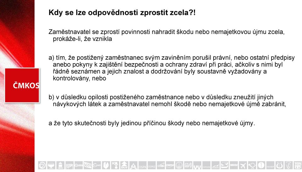 porušil právní, nebo ostatní předpisy anebo pokyny k zajištění bezpečnosti a ochrany zdraví při práci, ačkoliv s nimi byl řádně seznámen a jejich znalost a