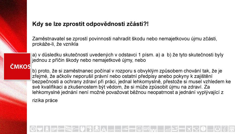 a) a b) že tyto skutečnosti byly jednou z příčin škody nebo nemajetkové újmy, nebo b) proto, že si zaměstnanec počínal v rozporu s obvyklým způsobem chování tak, že je zřejmé, že