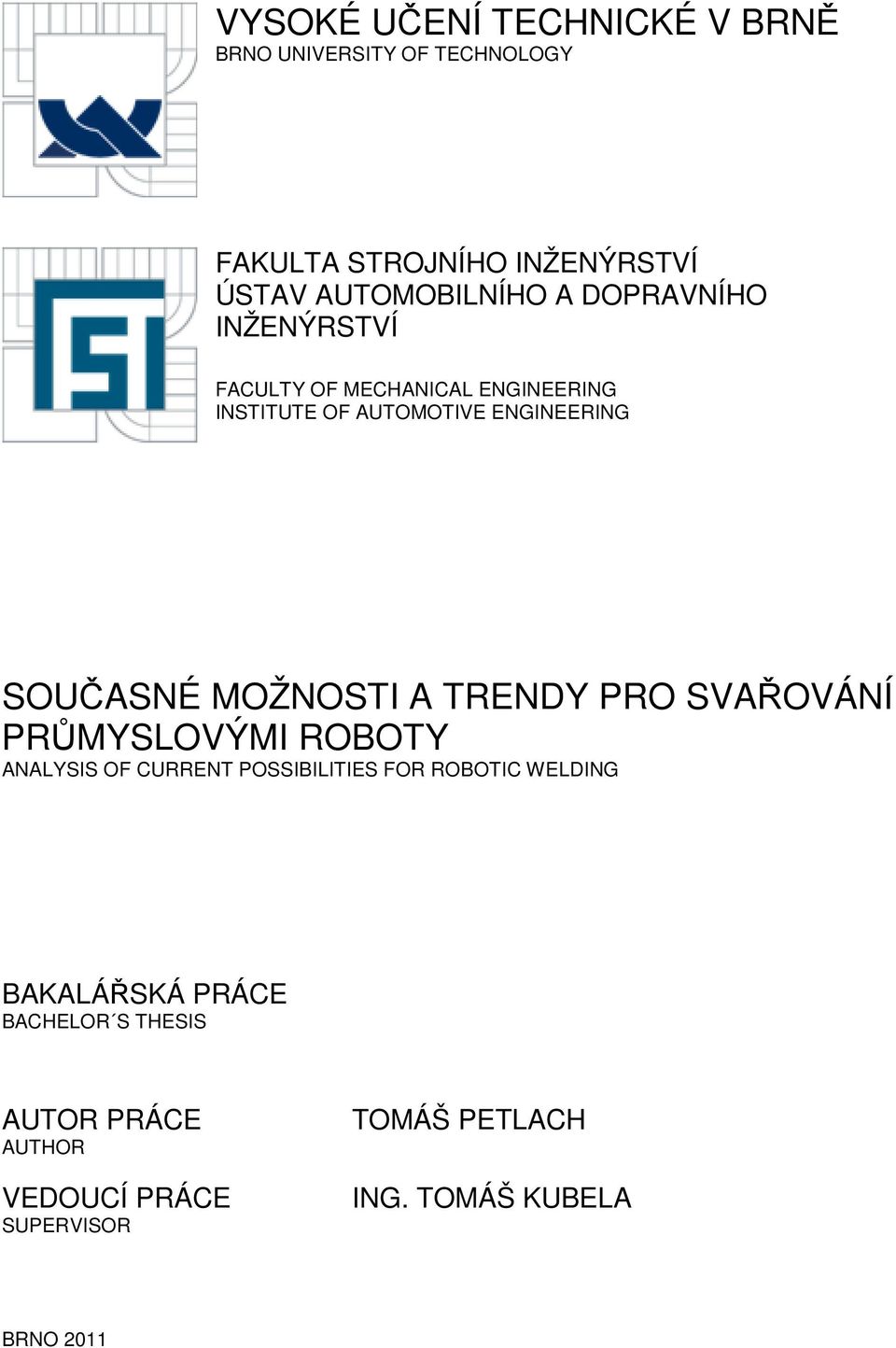 MOŽNOSTI A TRENDY PRO SVAŘOVÁNÍ PRŮMYSLOVÝMI ROBOTY ANALYSIS OF CURRENT POSSIBILITIES FOR ROBOTIC WELDING