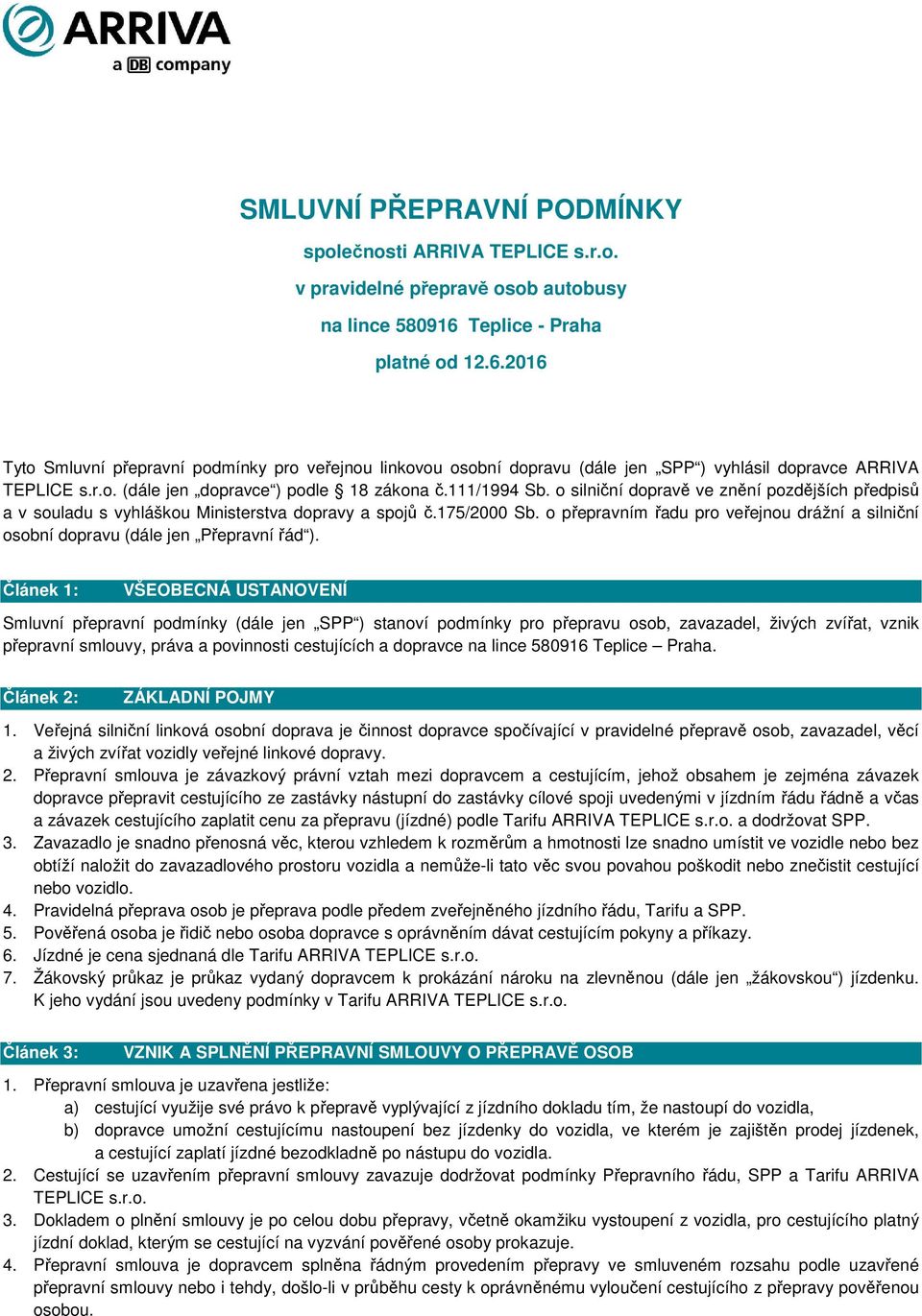 111/1994 Sb. o silniční dopravě ve znění pozdějších předpisů a v souladu s vyhláškou Ministerstva dopravy a spojů č.175/2000 Sb.