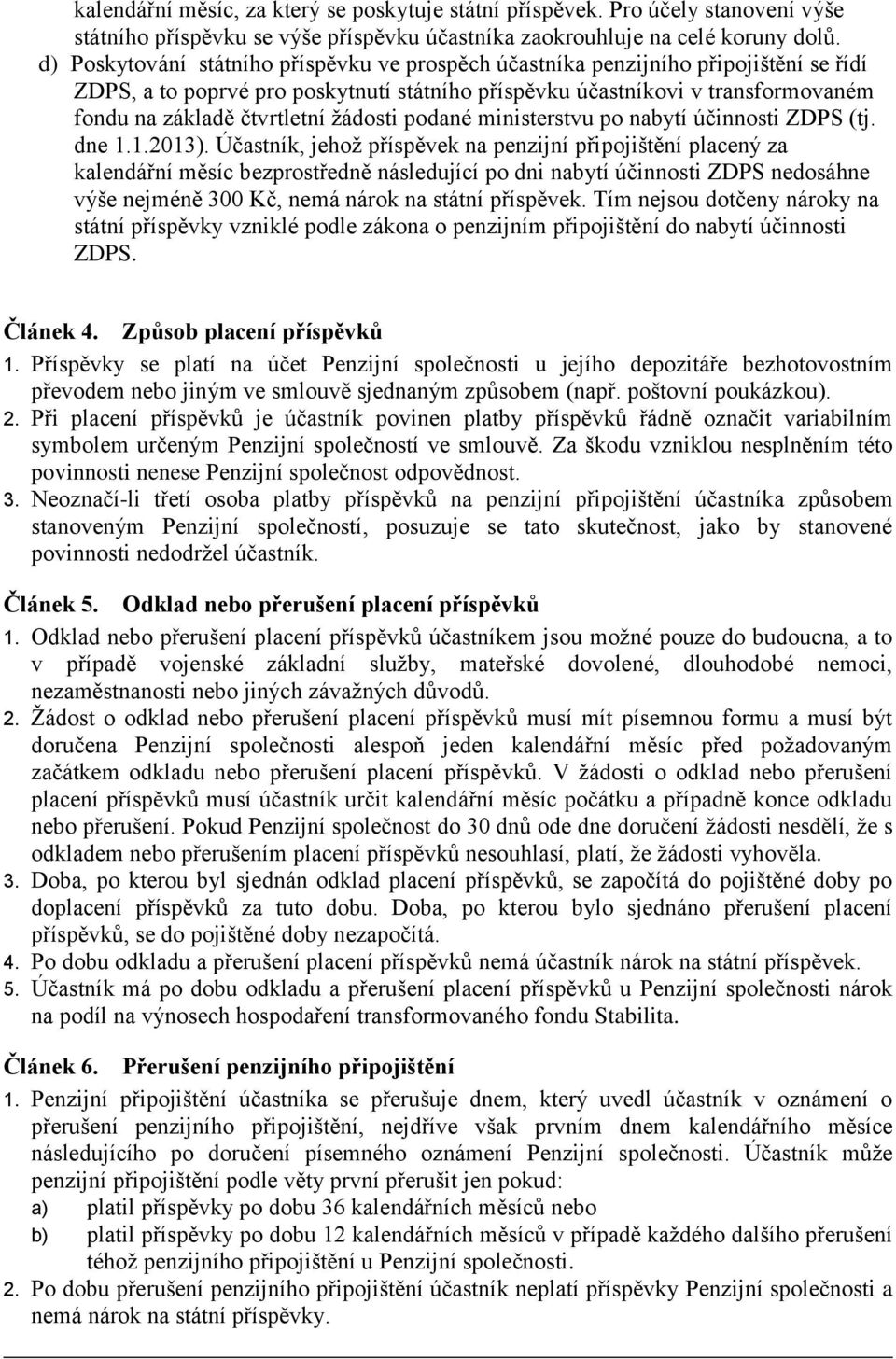 žádosti podané ministerstvu po nabytí účinnosti ZDPS (tj. dne 1.1.2013).