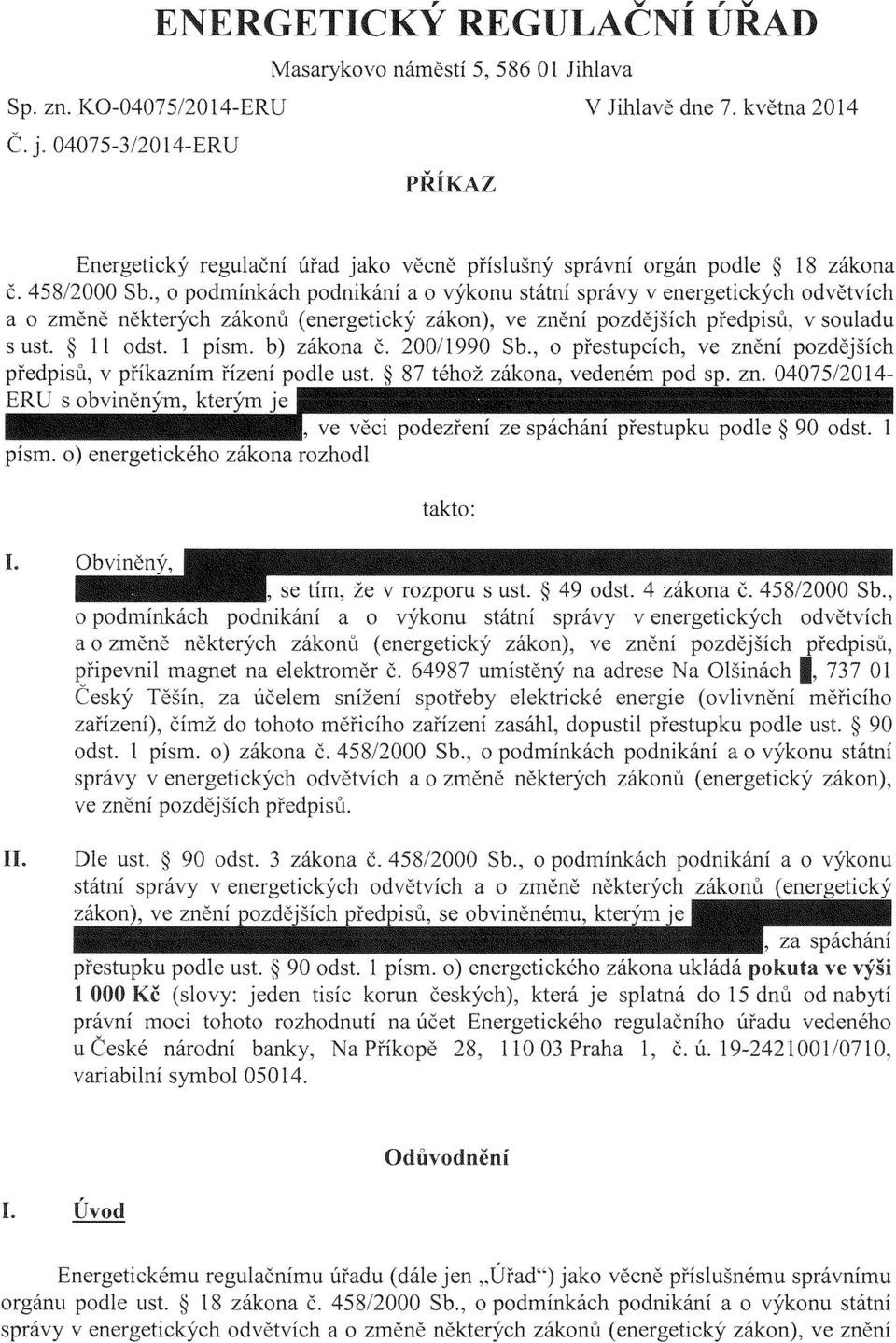 , o podmínkách podnikání a o výkonu státní správy v energetických odvětvích a o změně některých zákonů (energetický zákon), ve znění pozdějších předpisů, v souladu s ust. II odst. 1 písm. b) zákona Č.