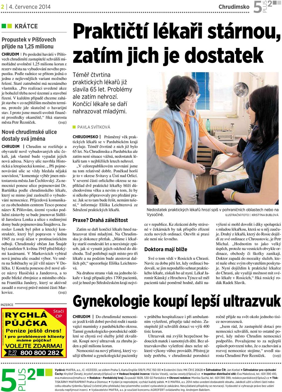 rezervměstanavybudovánínovéhopropustku. Podle radnice se přitom jedná o jednu znejlevnějších variant možného řešení. Staré zatrubnění máneznámého vlastníka.