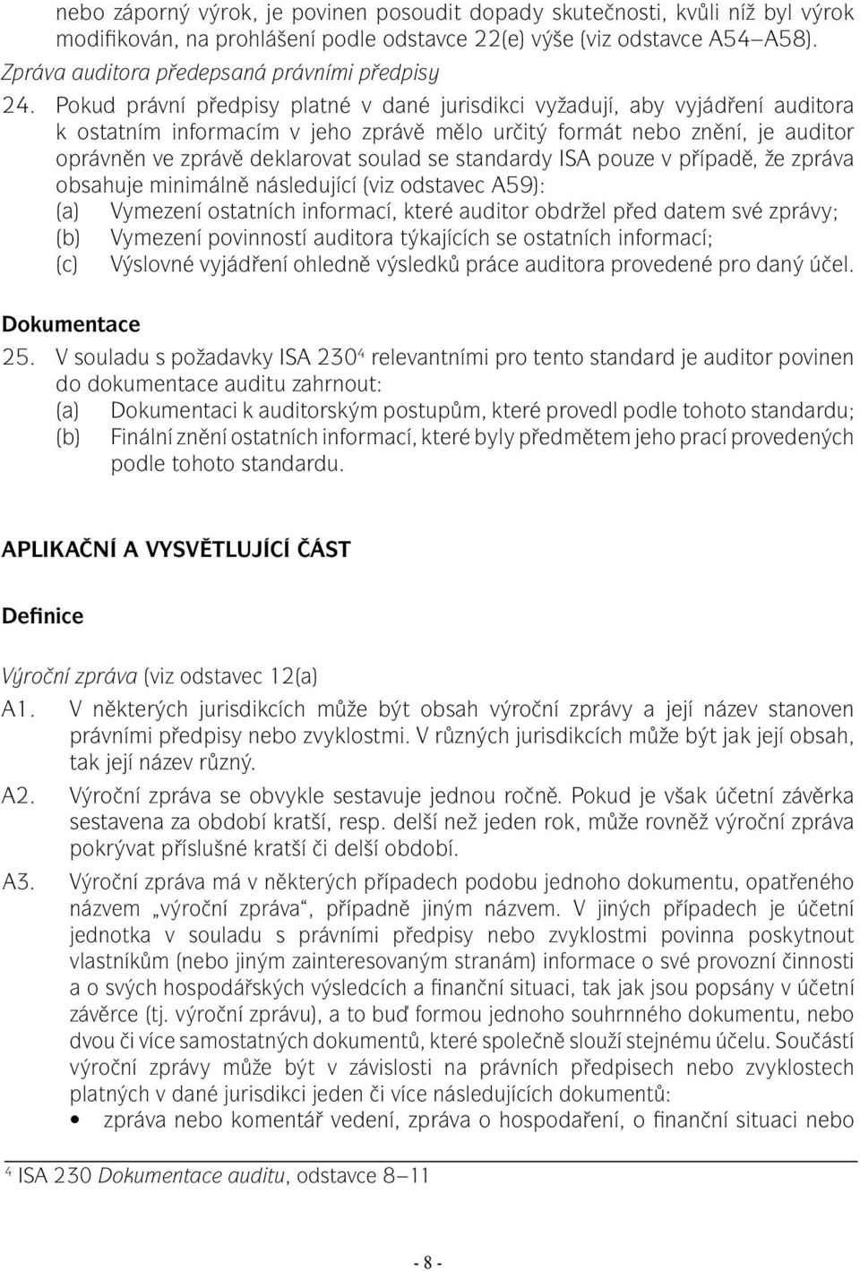 Pokud právní předpisy platné v dané jurisdikci vyžadují, aby vyjádření auditora k ostatním informacím v jeho zprávě mělo určitý formát nebo znění, je auditor oprávněn ve zprávě deklarovat soulad se