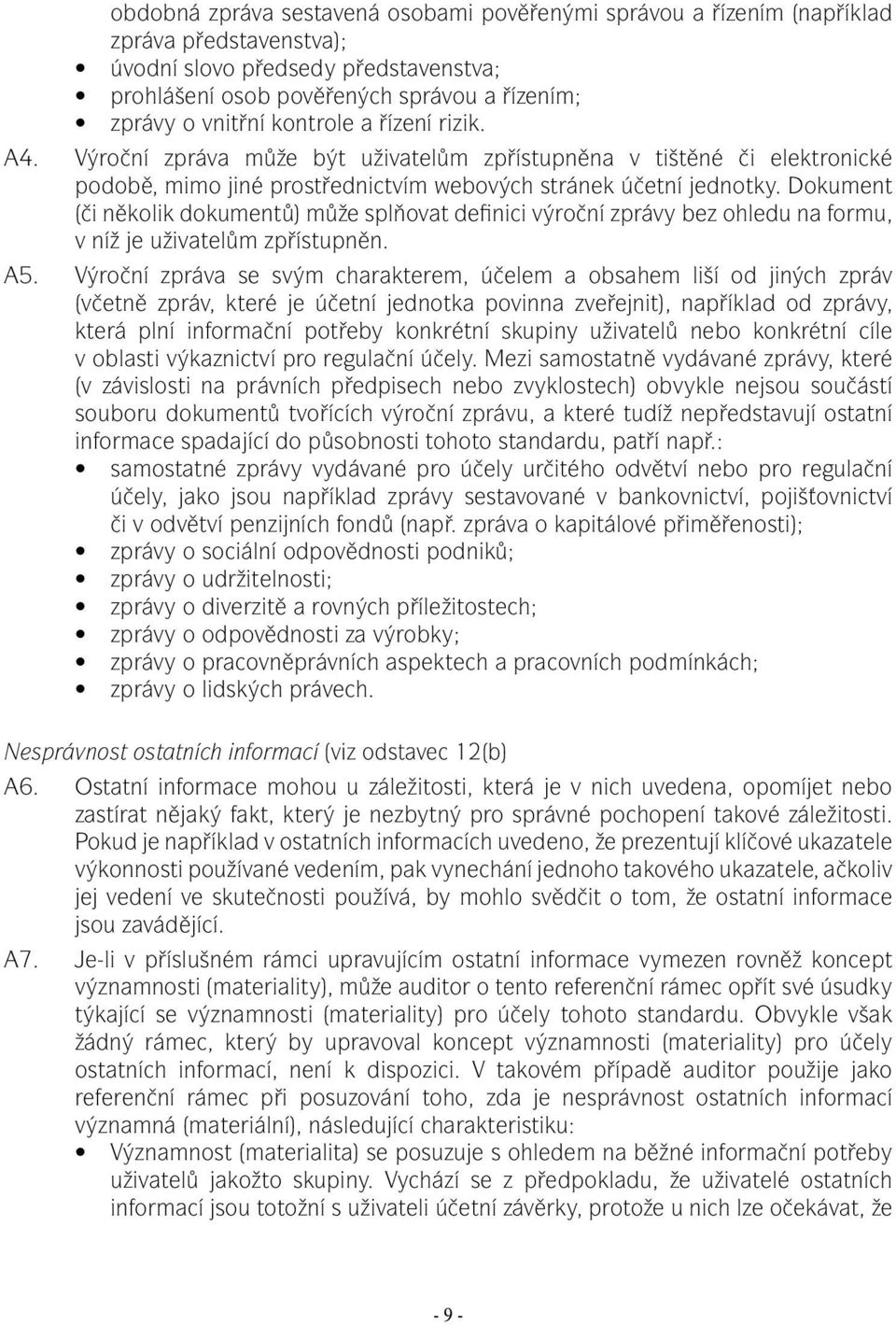 Dokument (či několik dokumentů) může splňovat definici výroční zprávy bez ohledu na formu, v níž je uživatelům zpřístupněn. A5.