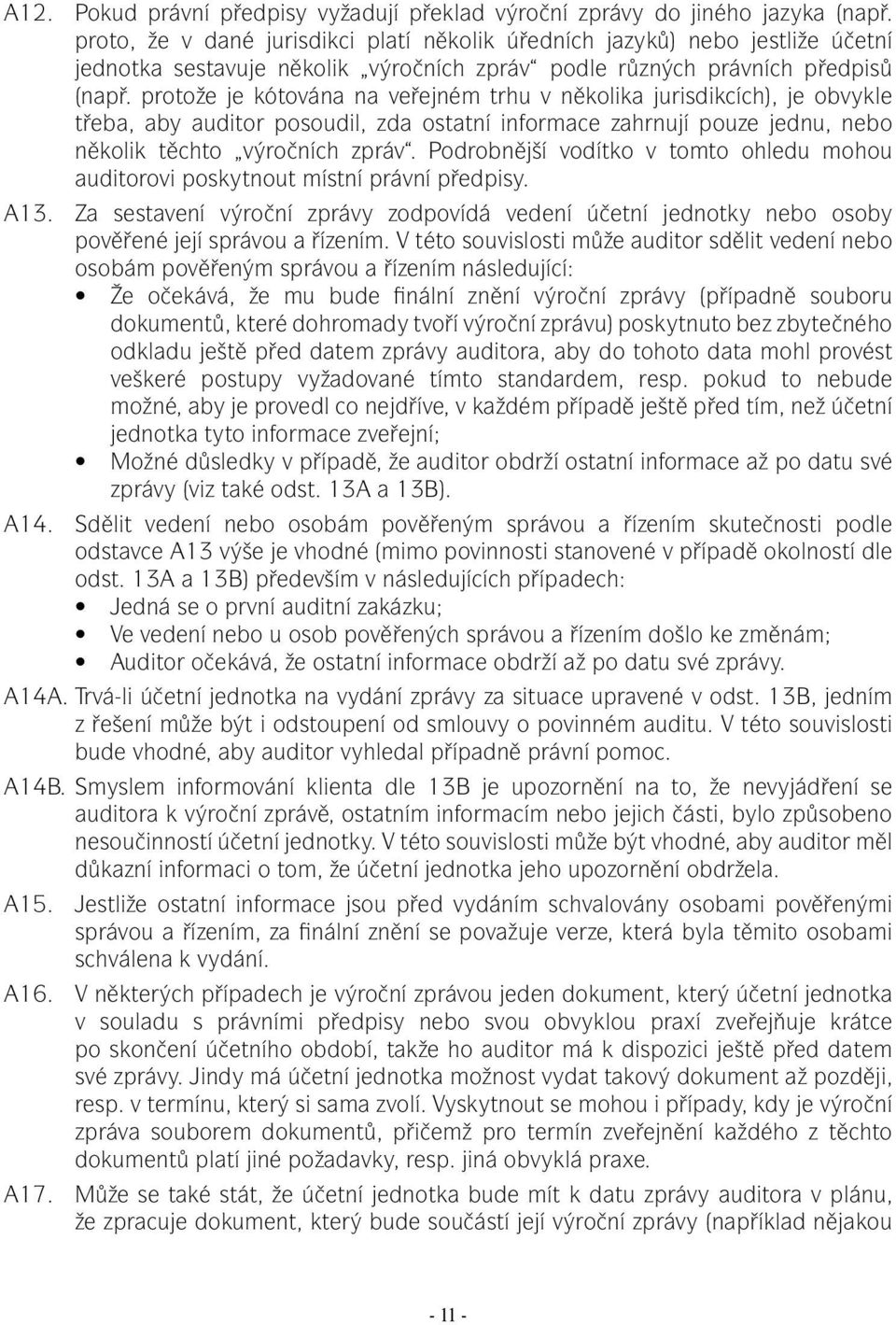 protože je kótována na veřejném trhu v několika jurisdikcích), je obvykle třeba, aby auditor posoudil, zda ostatní informace zahrnují pouze jednu, nebo několik těchto výročních zpráv.