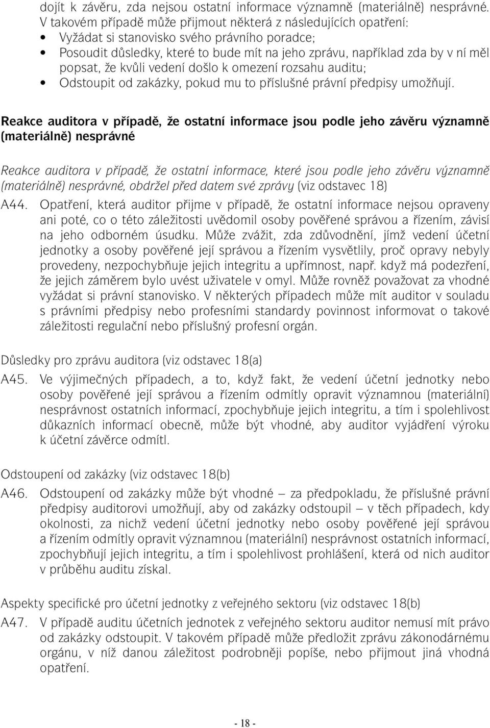 že kvůli vedení došlo k omezení rozsahu auditu; Odstoupit od zakázky, pokud mu to příslušné právní předpisy umožňují.