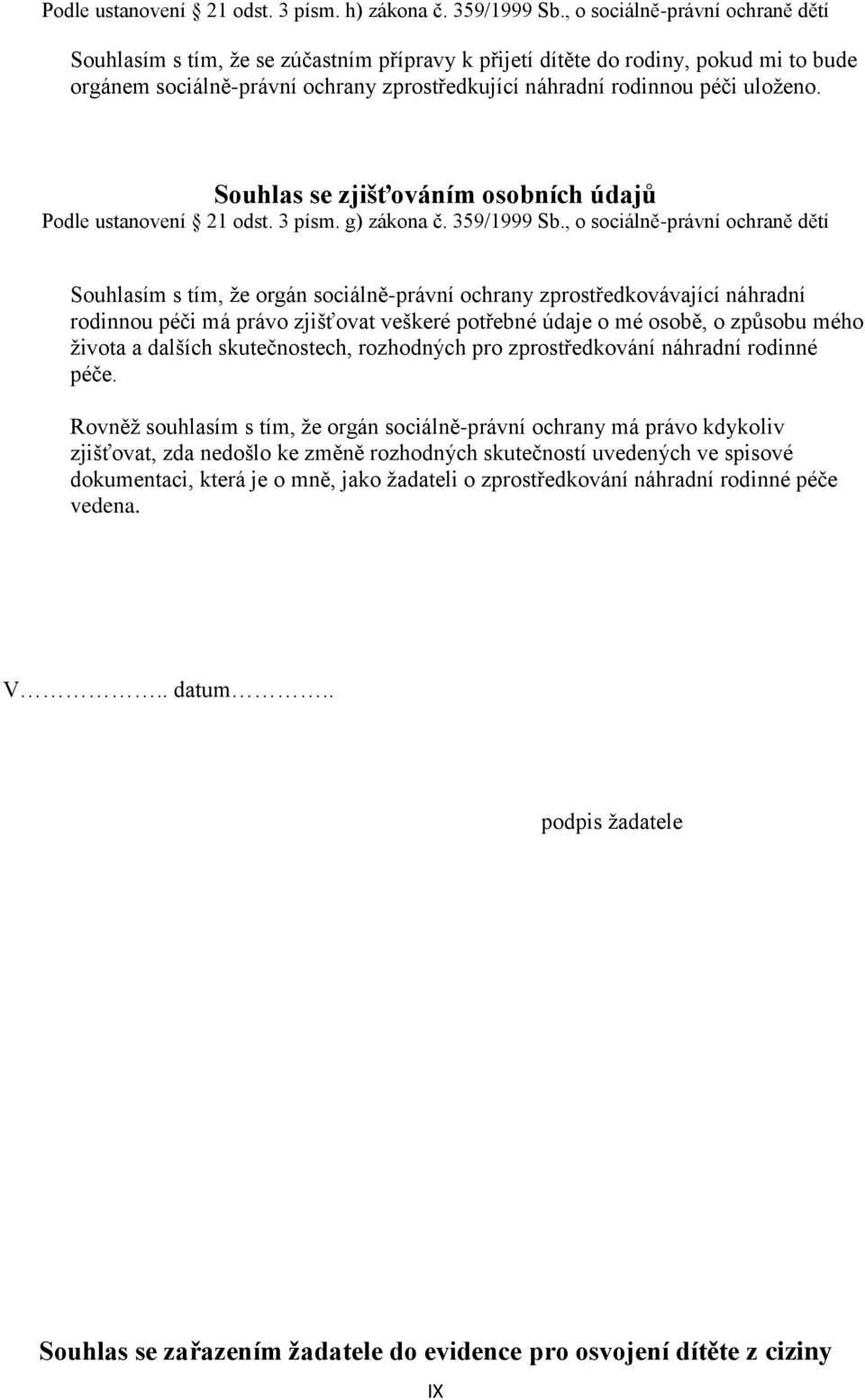 Souhlas se zjišťováním osobních údajů Podle ustanovení 21 odst. 3 písm. g) zákona č. 359/1999 Sb.