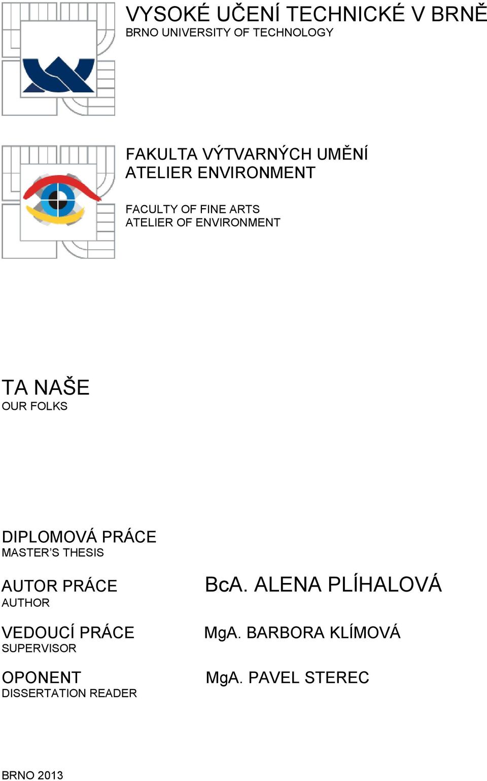 DIPLOMOVÁ PRÁCE MASTER S THESIS AUTOR PRÁCE AUTHOR VEDOUCÍ PRÁCE SUPERVISOR OPONENT