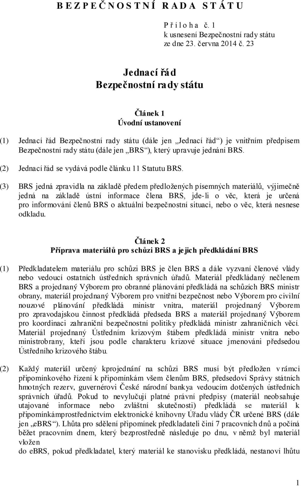 upravuje jednání BRS. (2) Jednací řád se vydává podle článku 11 Statutu BRS.