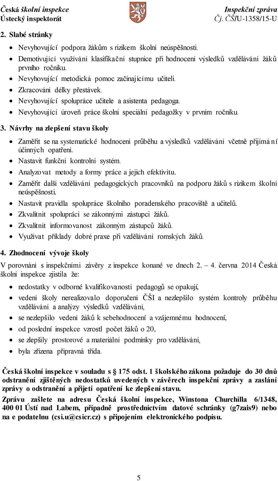 Nevyhovující úroveň práce školní speciální pedagožky v prvním ročníku. 3.