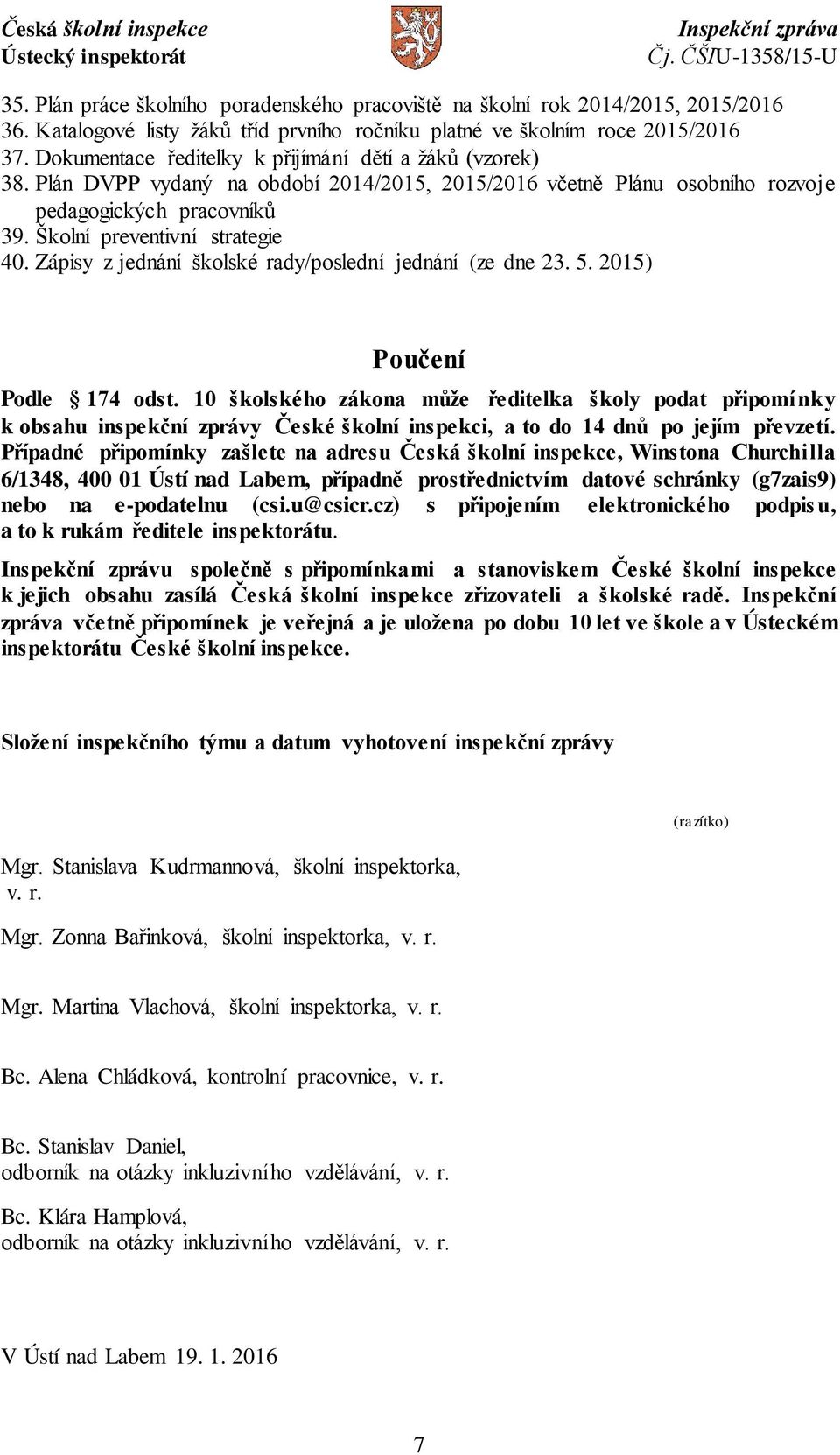 Zápisy z jednání školské rady/poslední jednání (ze dne 23. 5. 2015) Poučení Podle 174 odst.