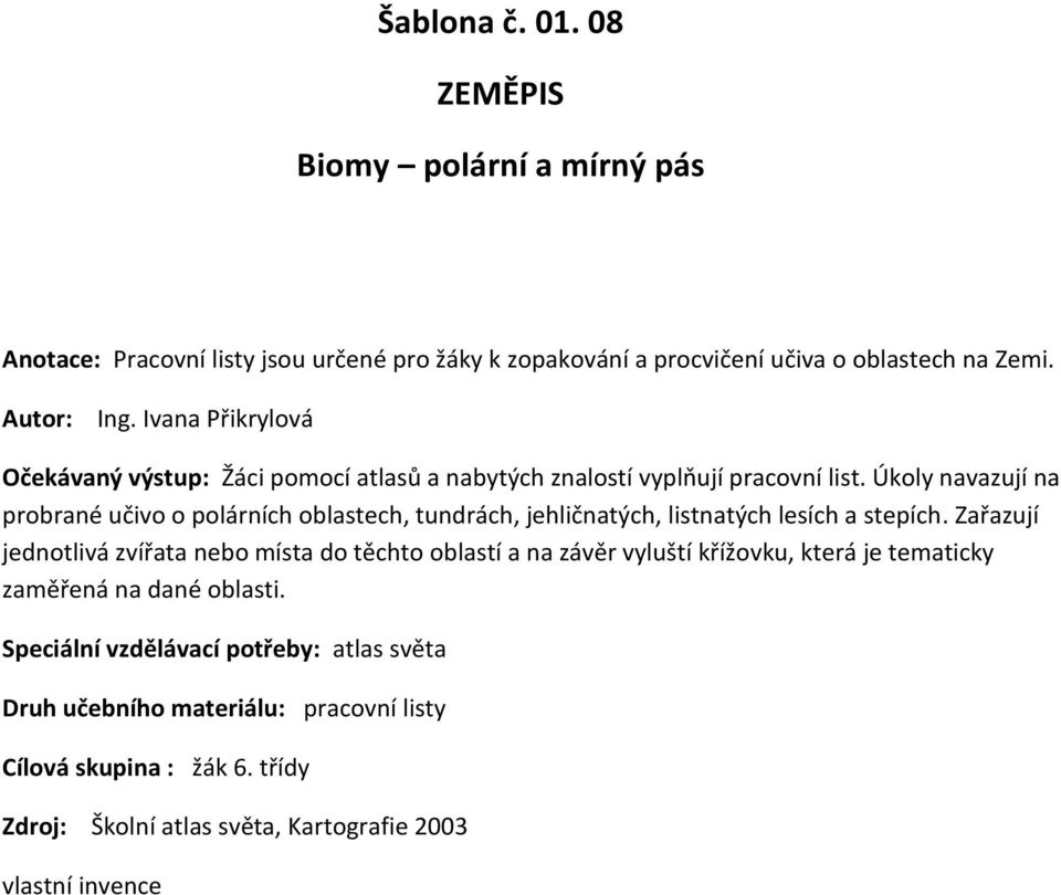 Úkoly navazují na probrané učivo o polárních oblastech, tundrách, jehličnatých, listnatých lesích a stepích.