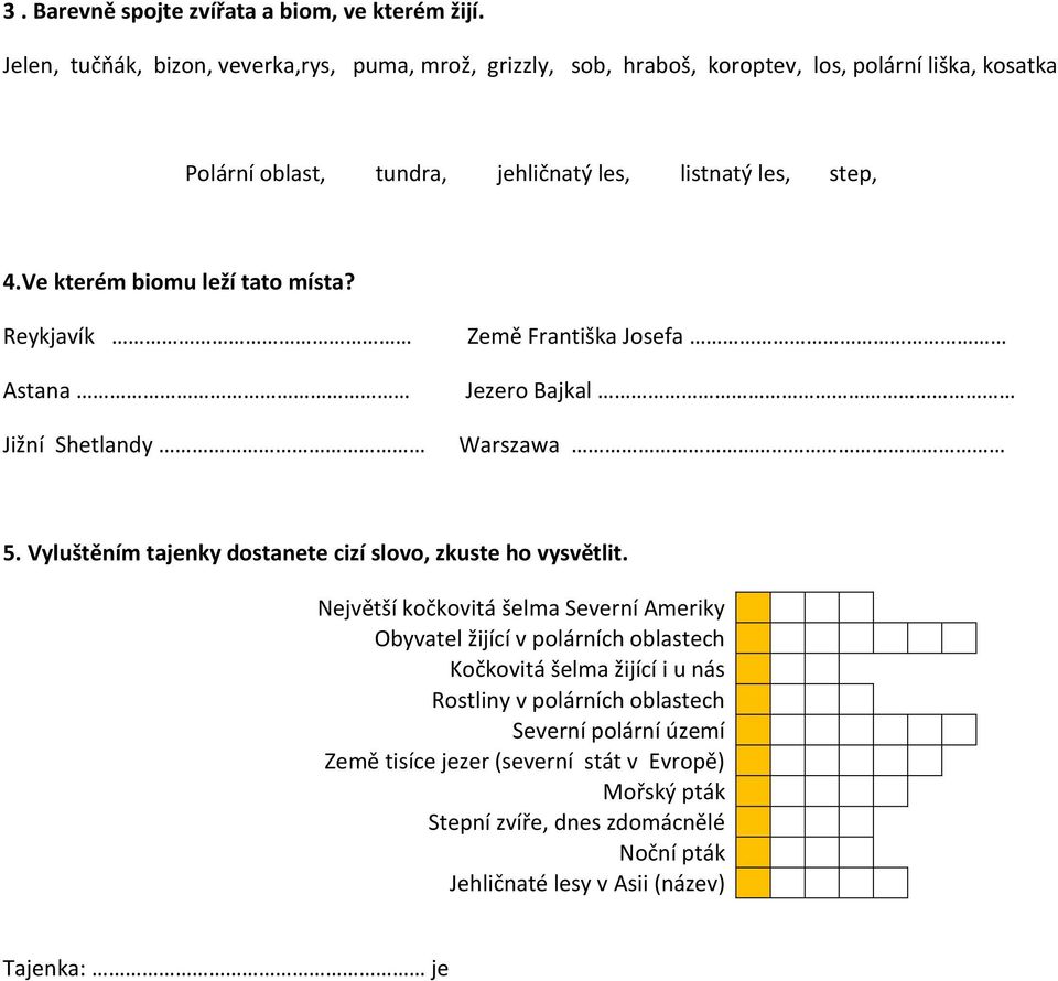 Ve kterém biomu leží tato místa? Reykjavík Astana Jižní Shetlandy Země Františka Josefa Jezero Bajkal Warszawa 5.