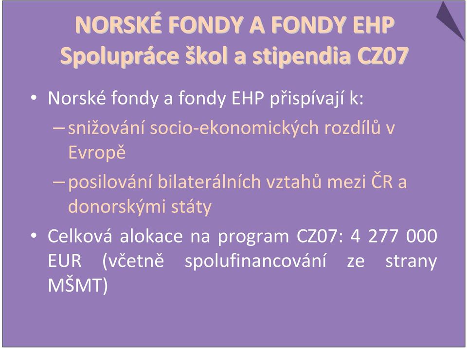 posilováníbilaterálních vztahůmezi ČR a donorskými státy Celková