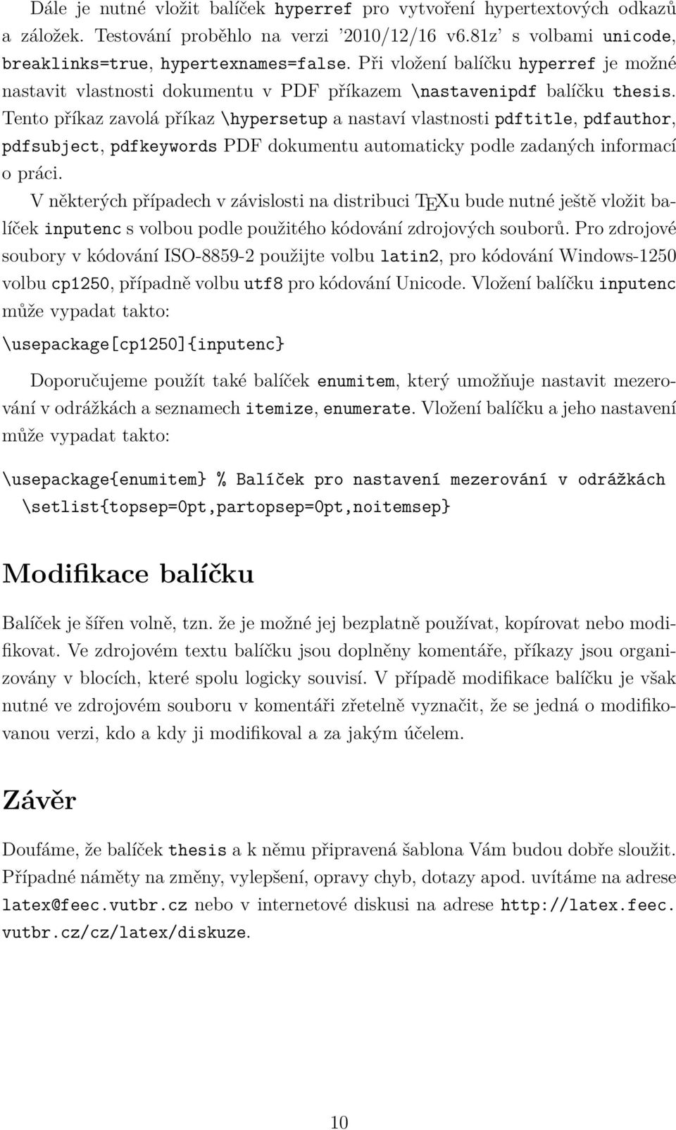Tento příkaz zavolá příkaz \hypersetup a nastaví vlastnosti pdftitle, pdfauthor, pdfsubject, pdfkeywords PDF dokumentu automaticky podle zadaných informací o práci.