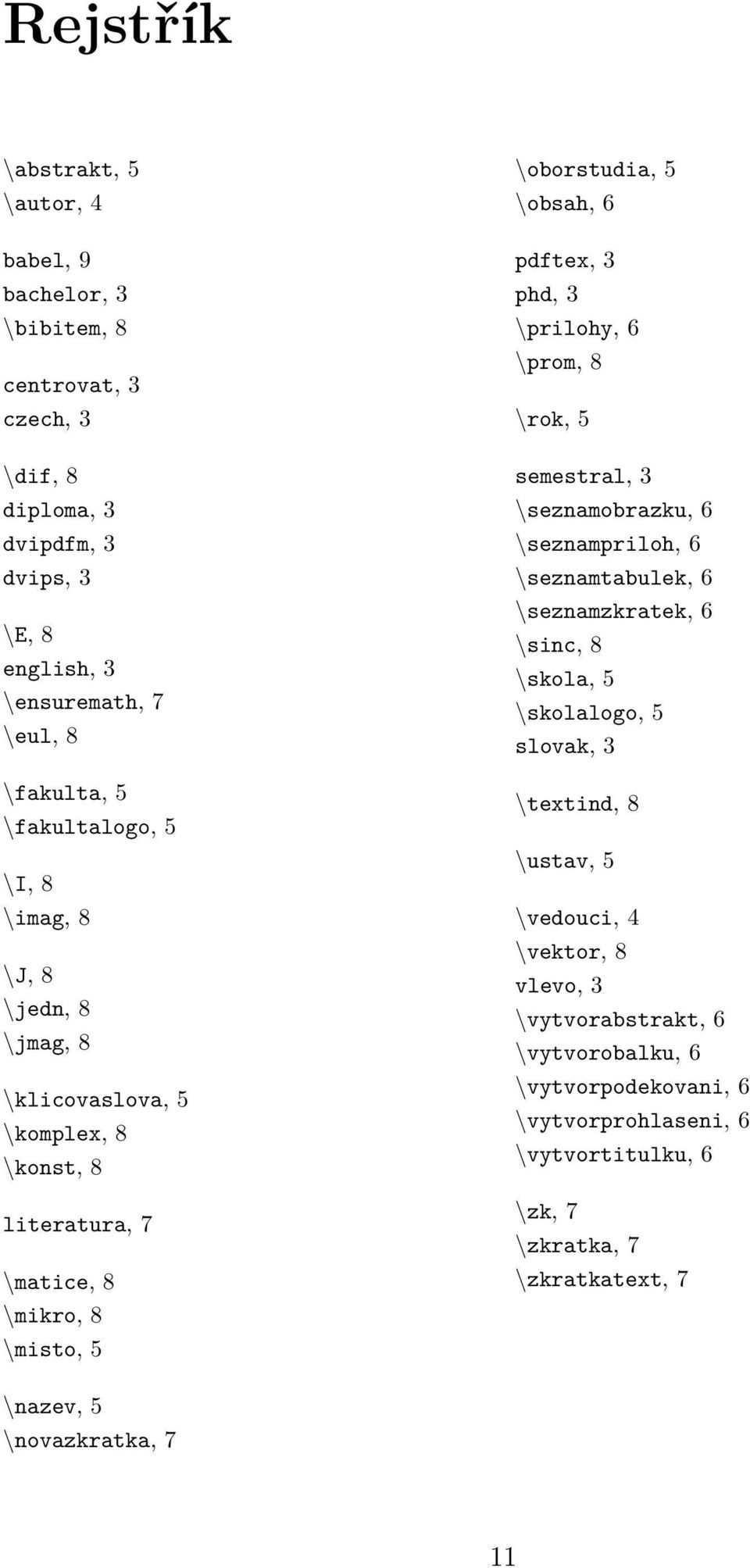 prilohy, 6 prom, 8 rok, 5 semestral, 3 seznamobrazku, 6 seznampriloh, 6 seznamtabulek, 6 seznamzkratek, 6 sinc, 8 skola, 5 skolalogo, 5 slovak, 3 textind, 8 ustav, 5