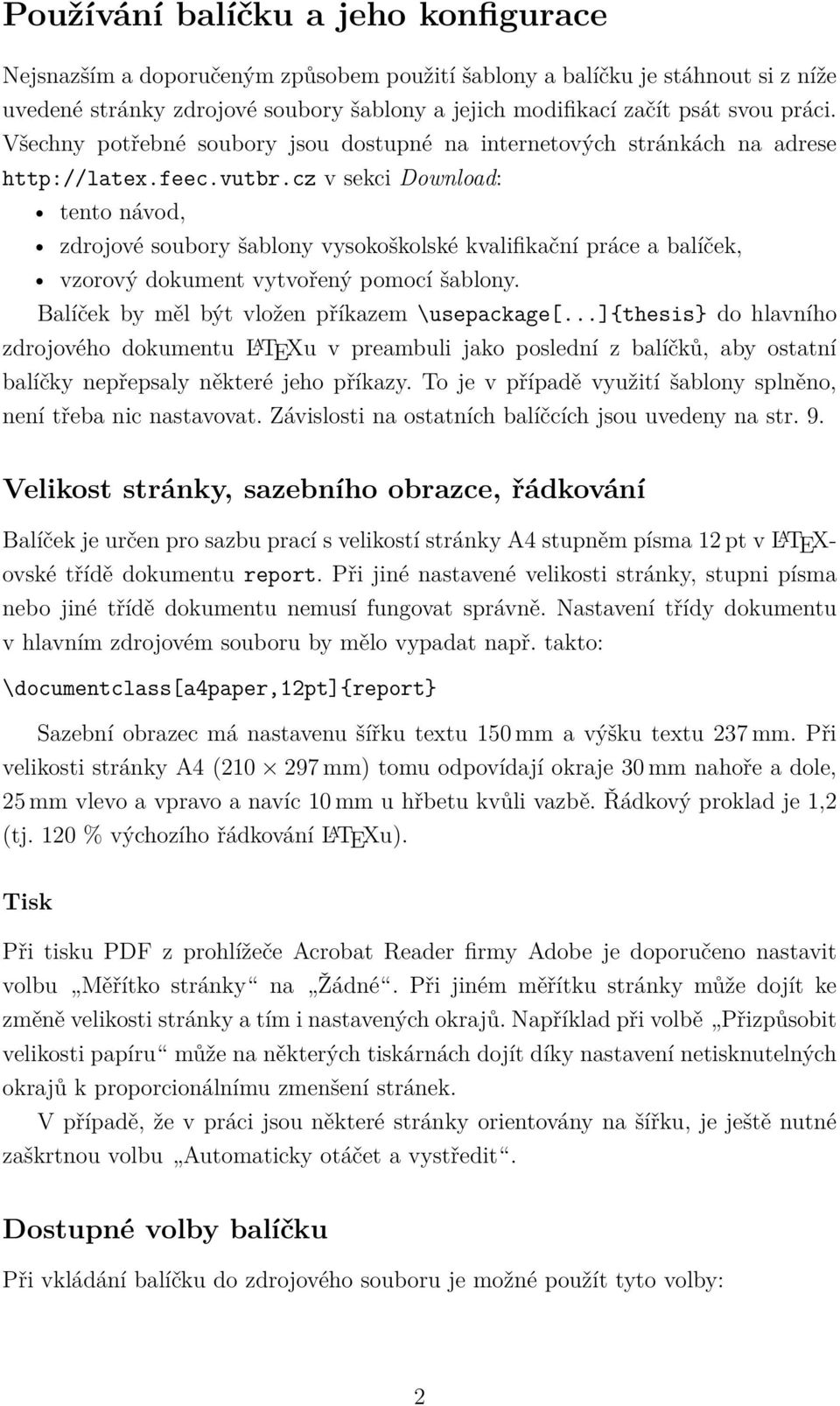cz v sekci Download: tento návod, zdrojové soubory šablony vysokoškolské kvalifikační práce a balíček, vzorový dokument vytvořený pomocí šablony. Balíček by měl být vložen příkazem \usepackage[.