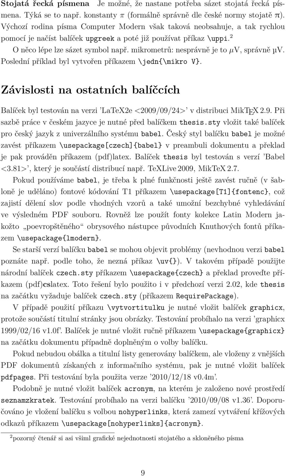 mikrometrů: nesprávně je to μv, správně µv. Poslední příklad byl vytvořen příkazem \jedn{\mikro V}.