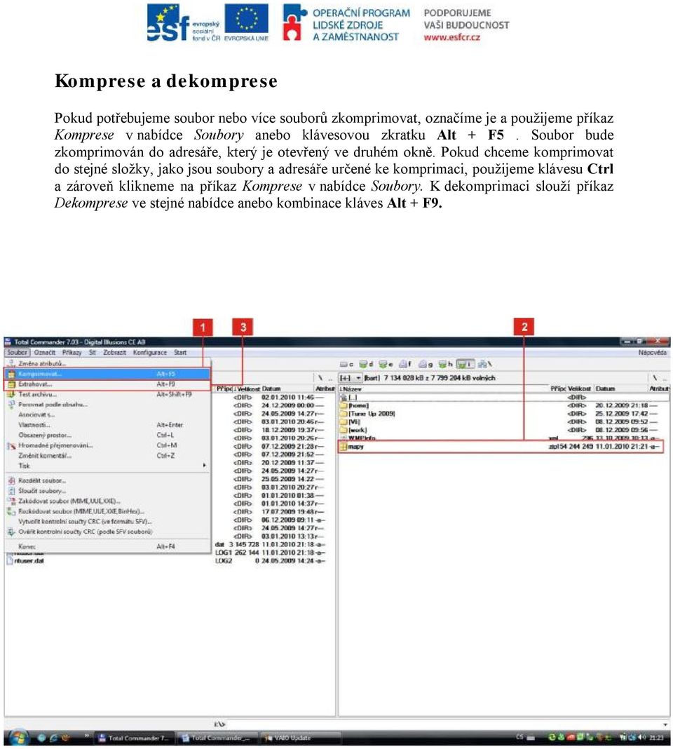 Pokud chceme komprimovat do stejné složky, jako jsou soubory a adresáře určené ke komprimaci, použijeme klávesu Ctrl a zároveň