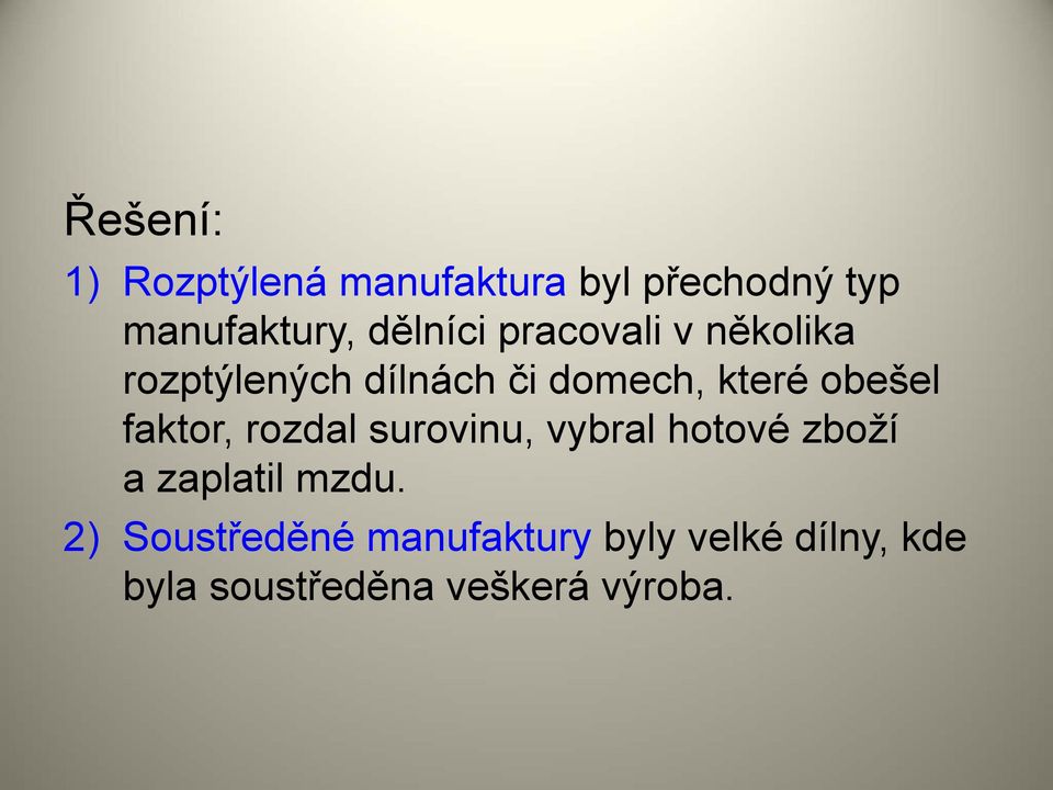 obešel faktor, rozdal surovinu, vybral hotové zboží a zaplatil mzdu.