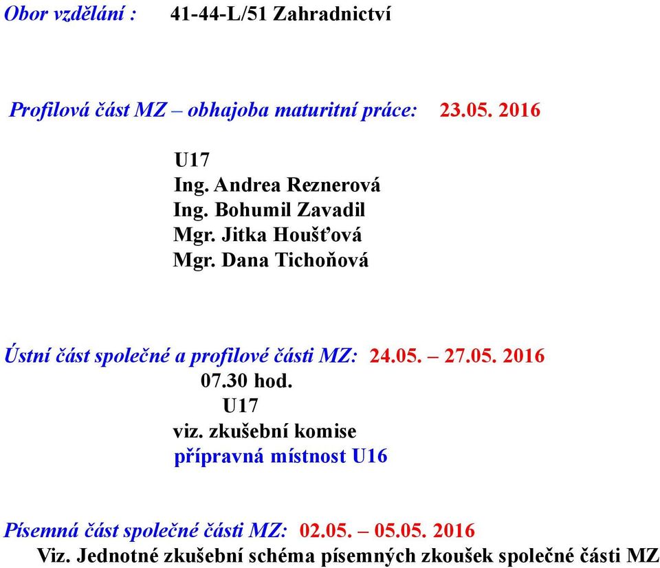 Dana Tichoňová Ústní část společné a profilové části MZ: 24.05. 27.05. 2016 07.30 hod. U17 viz.