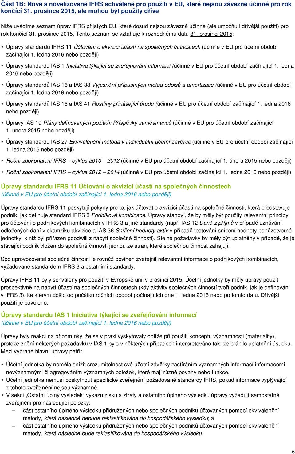 Tento seznam se vztahuje k rozhodnému datu 31. prosinci 2015: Úpravy standardu IFRS 11 Účtování o akvizici účastí na společných činnostech (účinné v EU pro účetní období začínající 1.