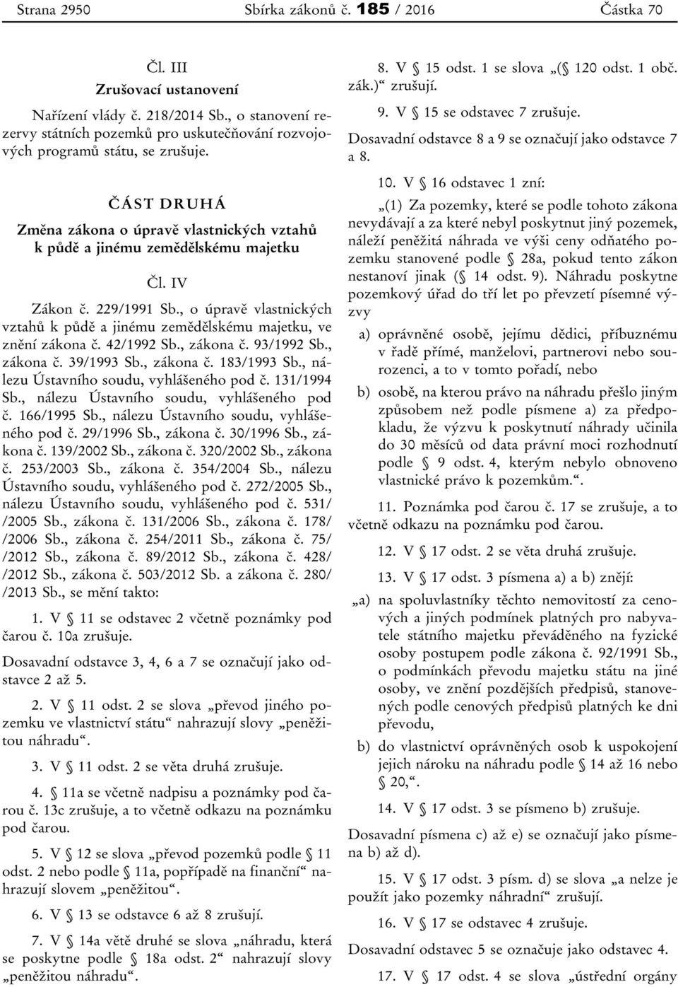 IV Zákon č. 229/1991 Sb., o úpravě vlastnických vztahů k půdě a jinému zemědělskému majetku, ve znění zákona č. 42/1992 Sb., zákona č. 93/1992 Sb., zákona č. 39/1993 Sb., zákona č. 183/1993 Sb.