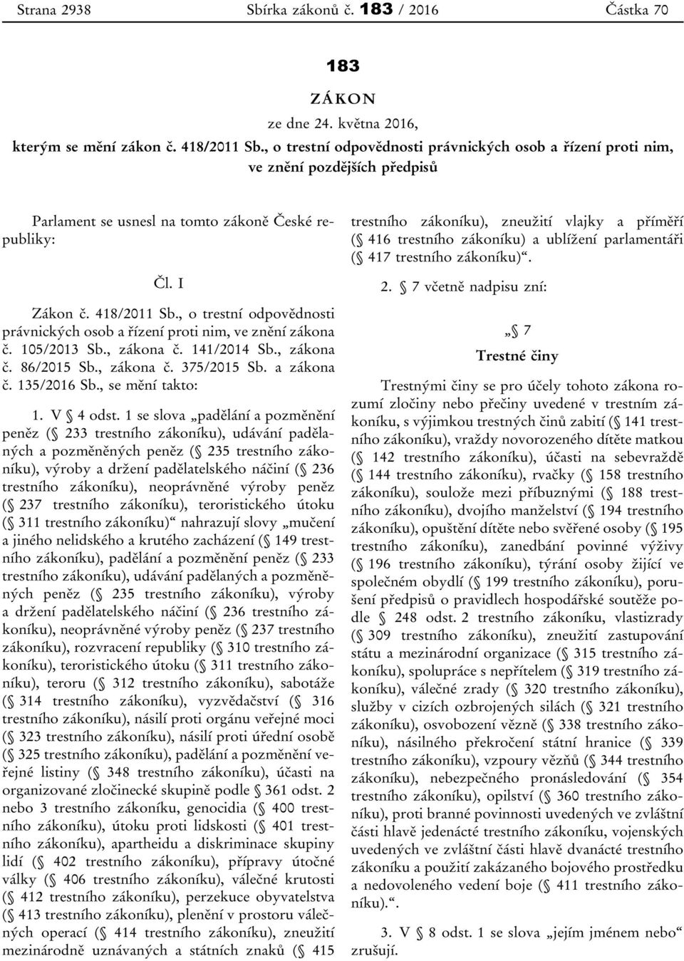 , o trestní odpovědnosti právnických osob a řízení proti nim, ve znění zákona č. 105/2013 Sb., zákona č. 141/2014 Sb., zákona č. 86/2015 Sb., zákona č. 375/2015 Sb. a zákona č. 135/2016 Sb.