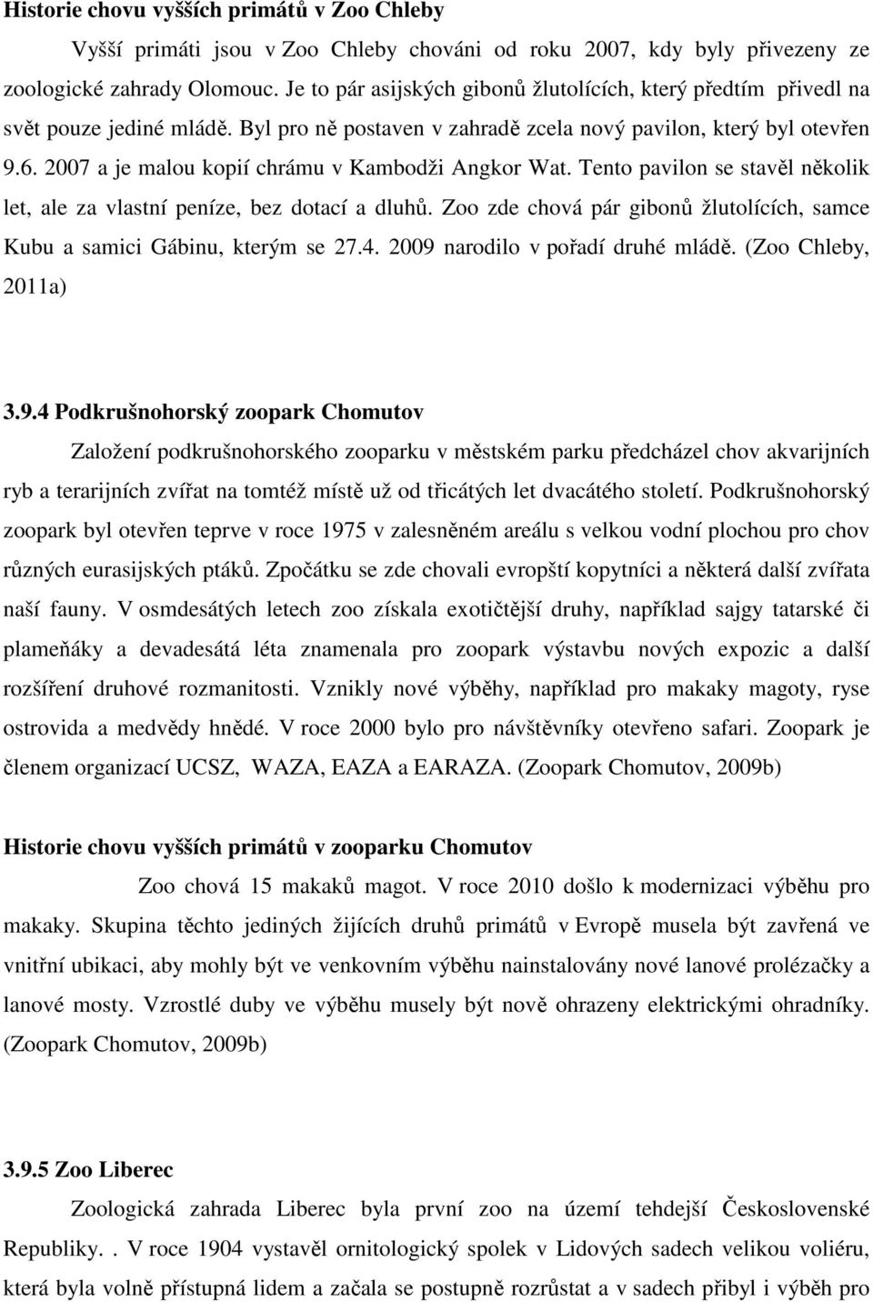 2007 a je malou kopií chrámu v Kambodži Angkor Wat. Tento pavilon se stavěl několik let, ale za vlastní peníze, bez dotací a dluhů.