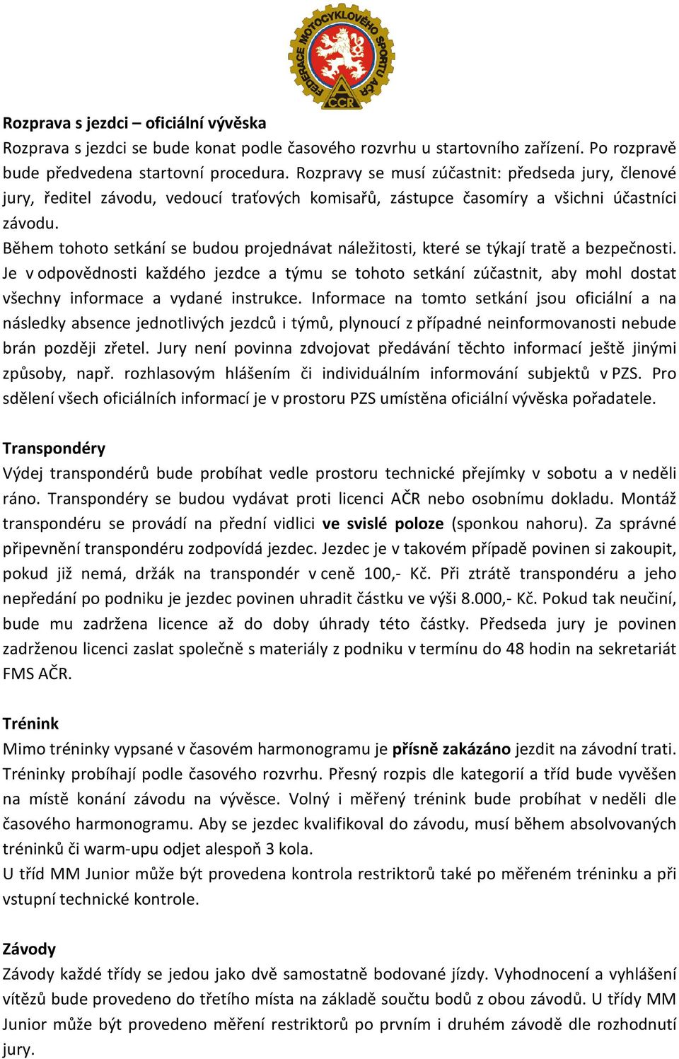 Během tohoto setkání se budou projednávat náležitosti, které se týkají tratě a bezpečnosti.