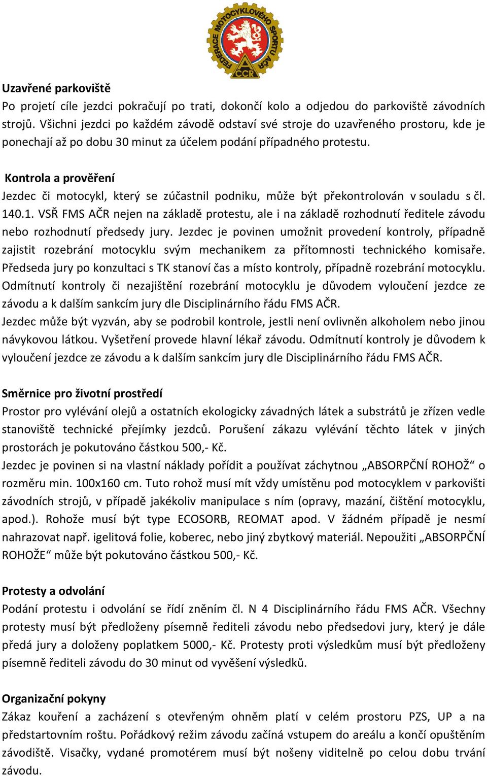 Kontrola a prověření Jezdec či motocykl, který se zúčastnil podniku, může být překontrolován v souladu s čl. 14