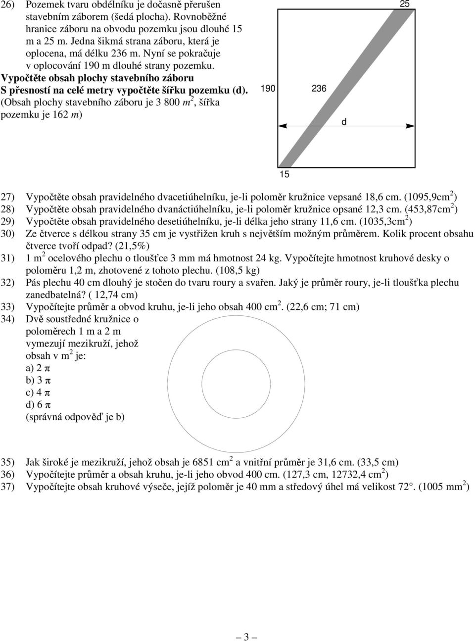 (Osh plohy stveního záoru je 3 800 m 2, šířk pozemku je 162 m) 190 236 d 25 15 27) Vypočtěte osh prvidelného dvetiúhelníku, je-li poloměr kružnie vepsné 18,6 m.