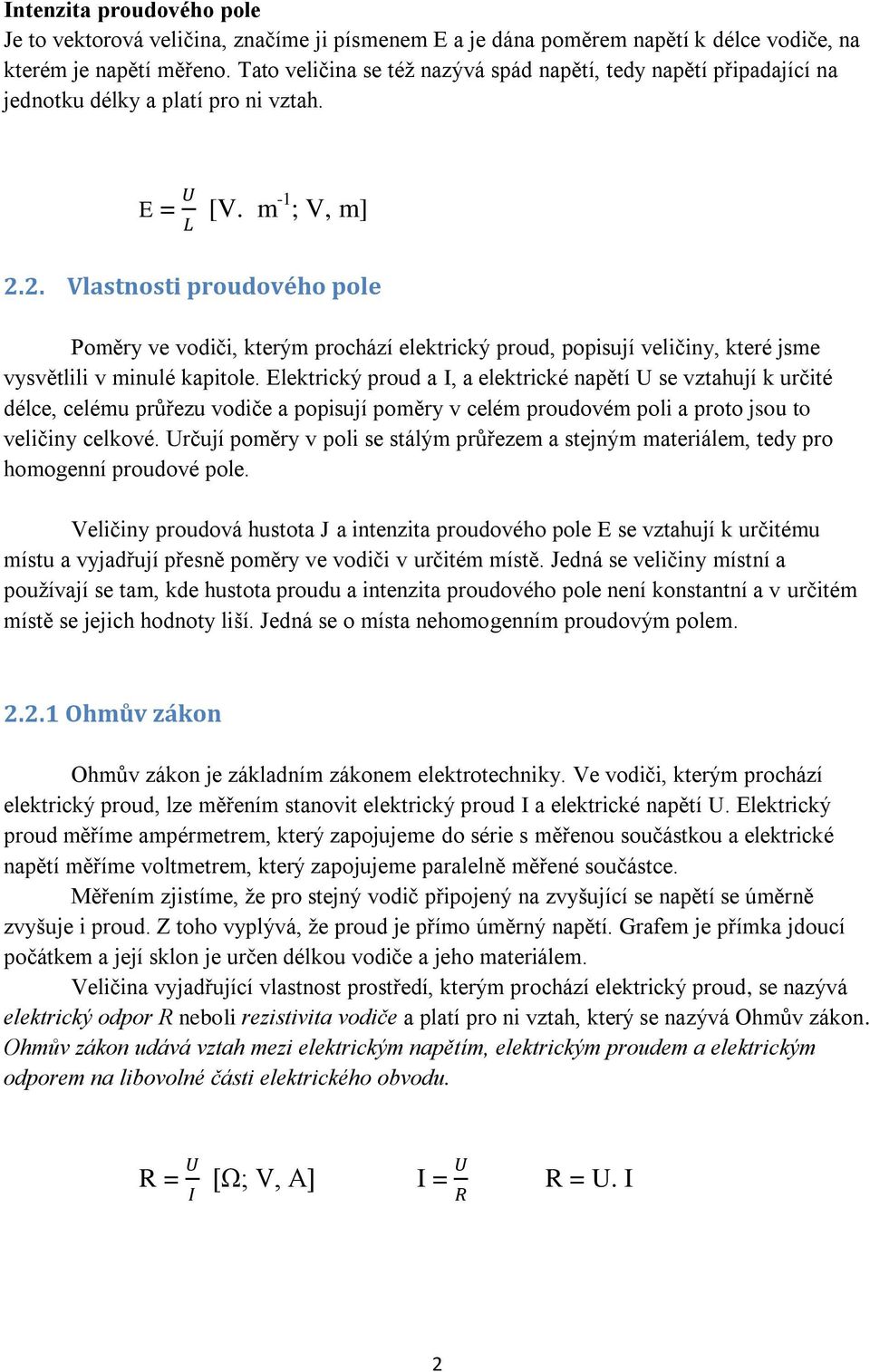 2. Vlastnosti proudového pole Poměry ve vodiči, kterým prochází elektrický proud, popisují veličiny, které jsme vysvětlili v minulé kapitole.