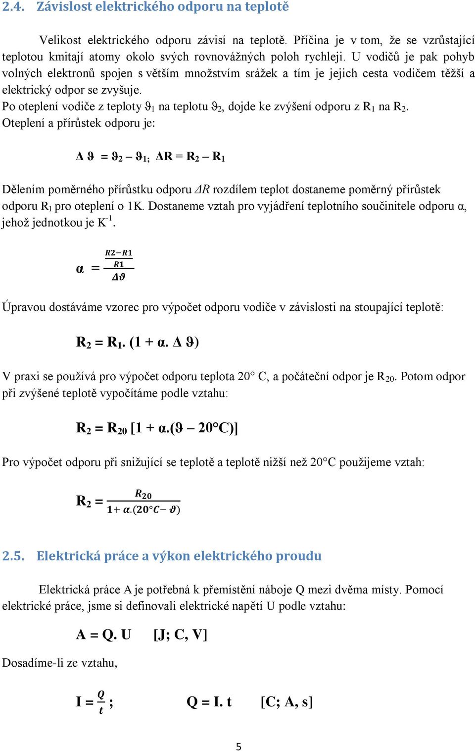 Po oteplení vodiče z teploty ϑ 1 na teplotu ϑ 2, dojde ke zvýšení odporu z R 1 na R 2.