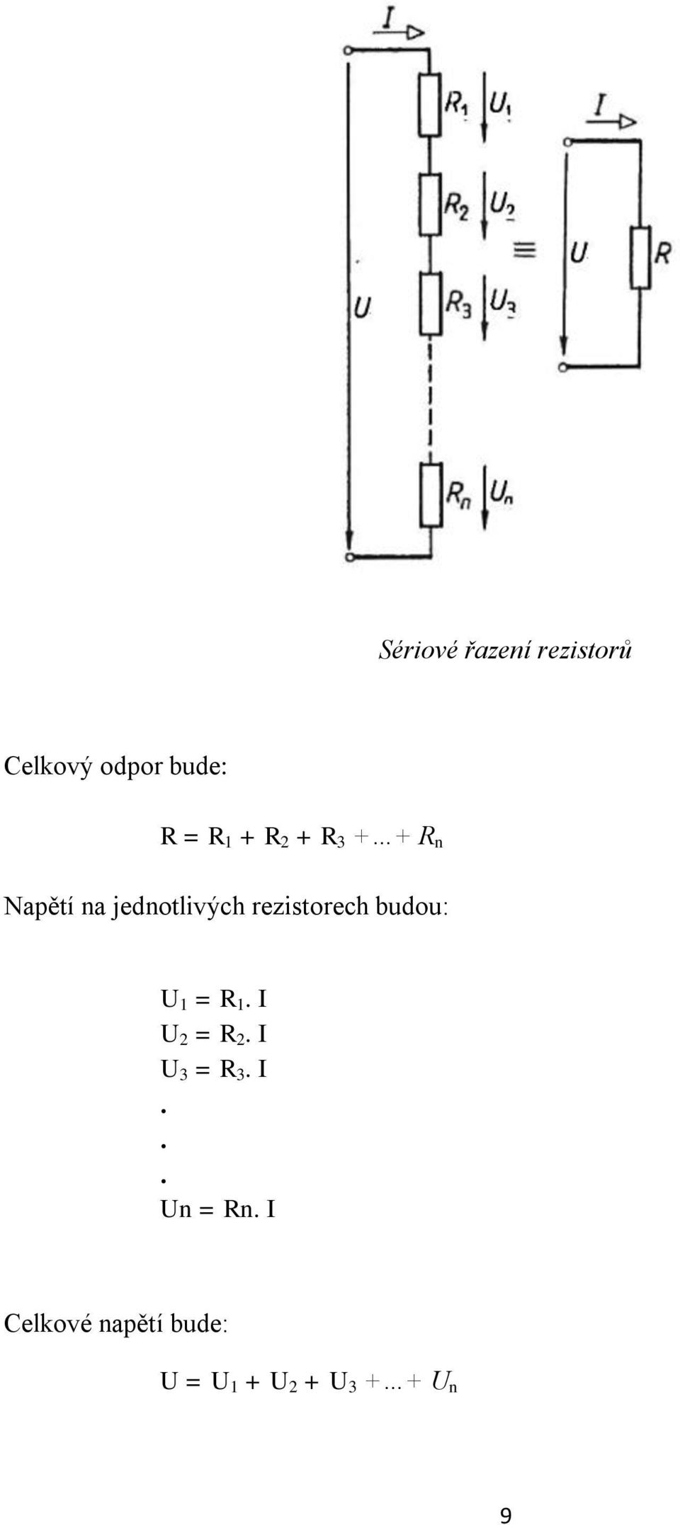 budou: U 1 = R 1. I U 2 = R 2. I U 3 = R 3. I... Un = Rn.