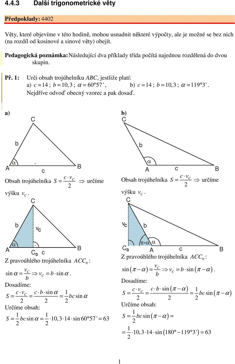 odvoď oený vzore a pak dosaď a) ) Osah trojúhelníka výšku v v S = určíme Osah trojúhelníka výšku v v S = určíme v v 0 Z pravoúhlého trojúhelníka 0 : v sinα = v = sinα v sinα S = = = sinα Určíme