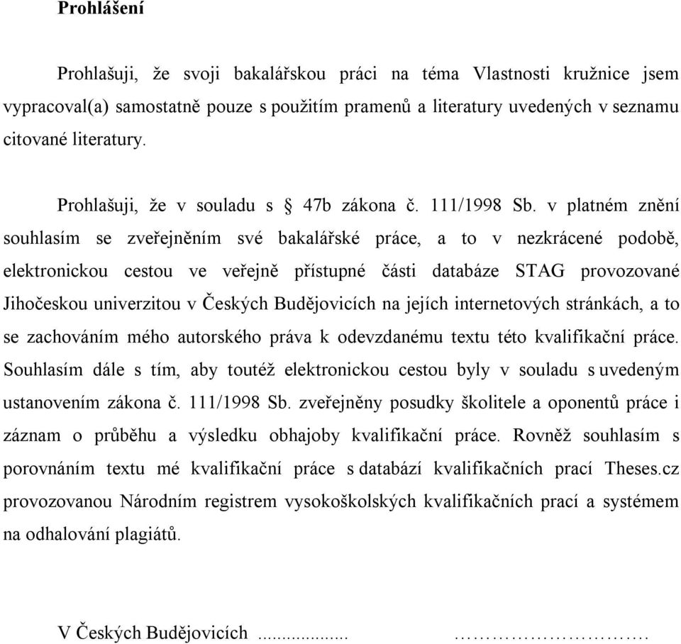 v platném znění souhlasím se zveřejněním své bakalářské práce, a to v nezkrácené podobě, elektronickou cestou ve veřejně přístupné části databáze STAG provozované Jihočeskou univerzitou v Českých