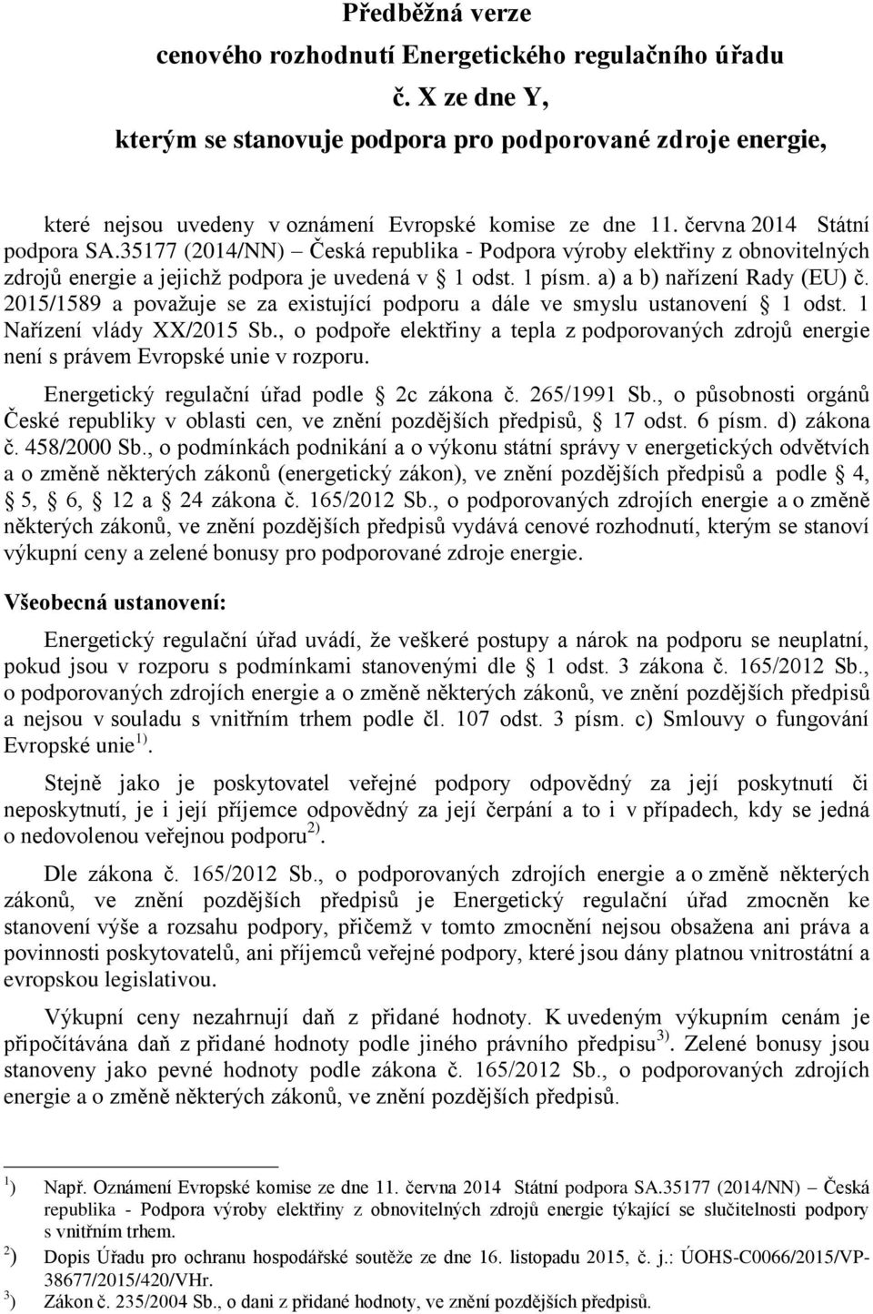 2015/1589 a považuje se za existující pporu a dále ve smyslu ustanovení 1 st. 1 Nařízení vlády XX/2015 Sb.