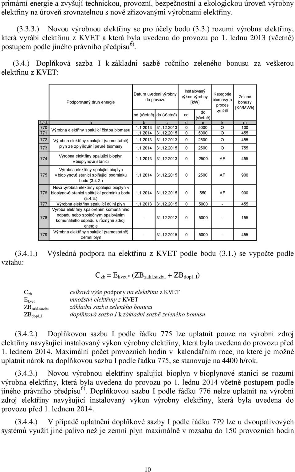 (3.4.) Doplňková sazba I k základní sazbě ročního zeleného bonusu za veškerou elektřinu z KVET: ř./sl. a b c d e k m 770 1.1.2013 31.12.