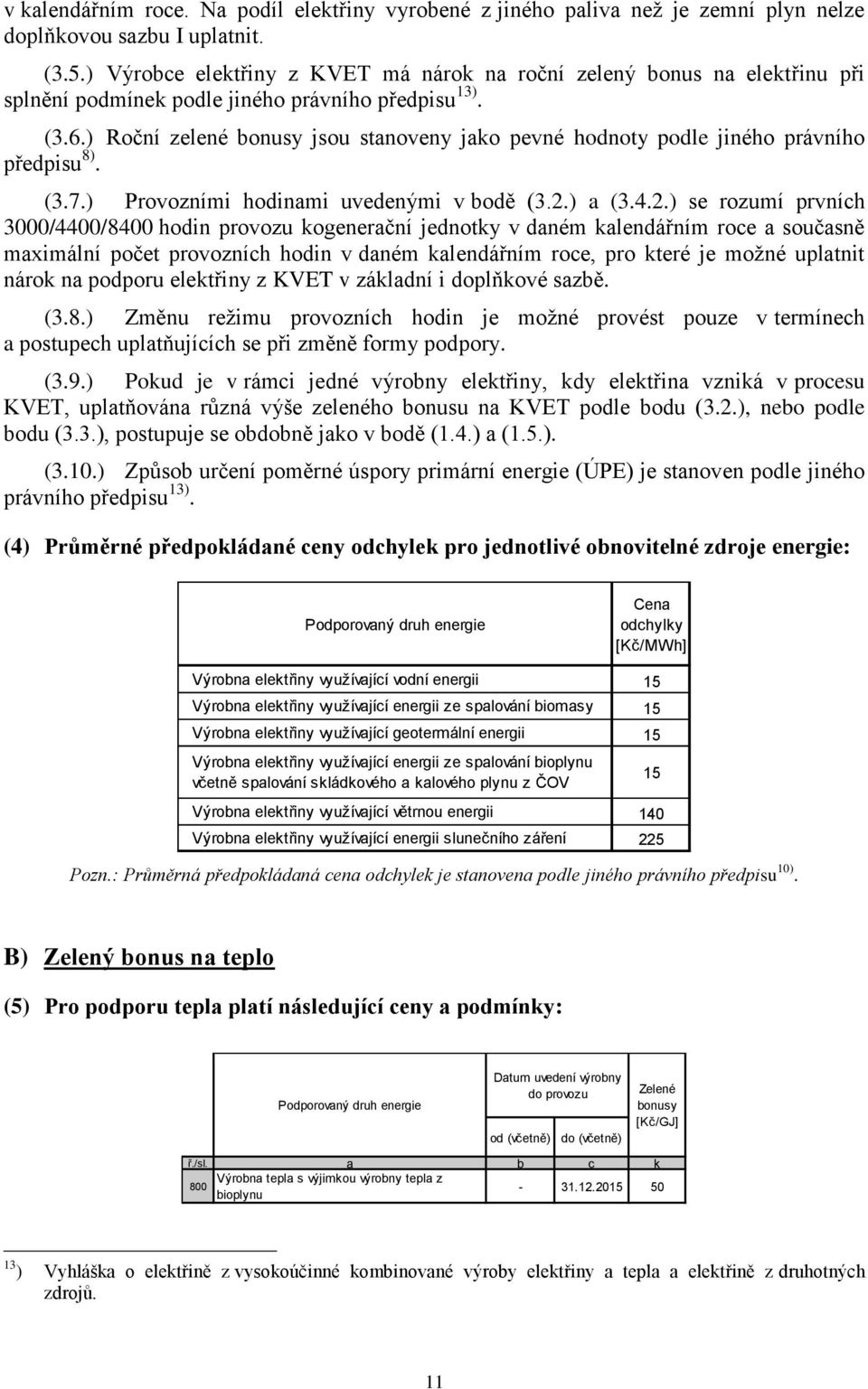 ) Roční zelené jsou stanoveny jako pevné hnoty ple jiného právního předpisu 8). (3.7.) Provozními hinami uvedenými v bě (3.2.